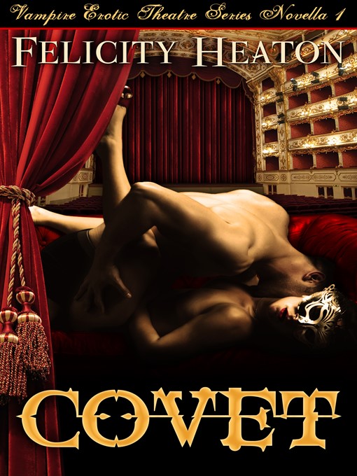 Title details for Covet (Vampire Erotic Theatre Romance Series #1) by Felicity Heaton - Available